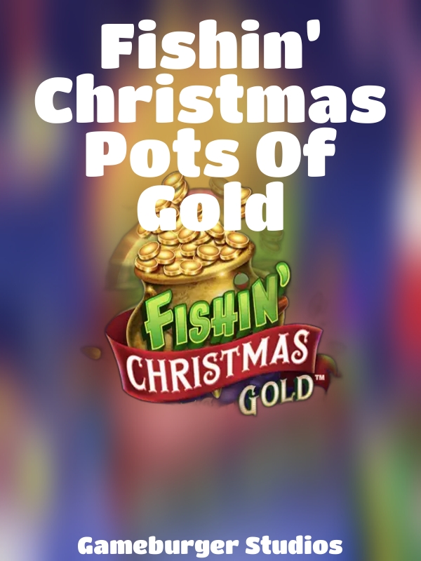 Fishin’ Christmas Pots Of Gold slot Gameburger Studios