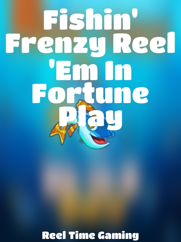 Fishin' Frenzy Reel 'Em In Fortune Play slot Reel Time Gaming