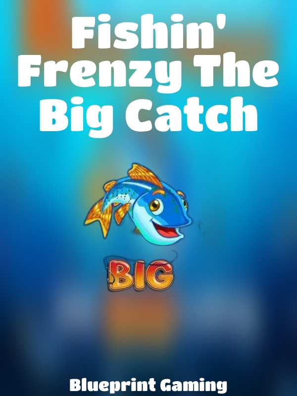 Fishin' Frenzy The Big Catch slot Blueprint Gaming