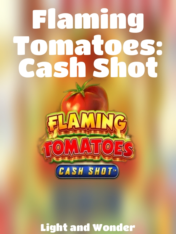 Flaming Tomatoes: Cash Shot slot Light and Wonder