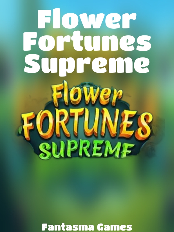 Flower Fortunes Supreme slot Fantasma Games