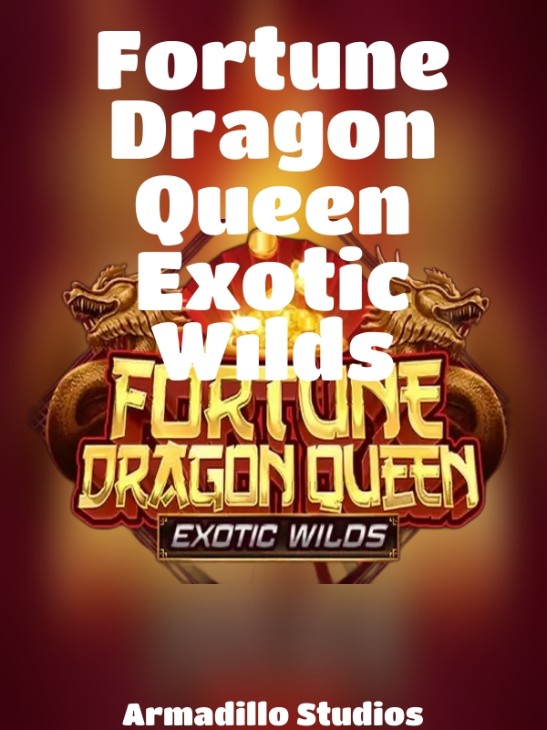 Fortune Dragon Queen Exotic Wilds slot Armadillo Studios