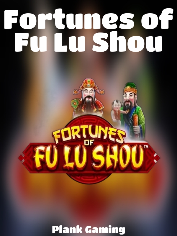 Fortunes of Fu Lu Shou slot Plank Gaming