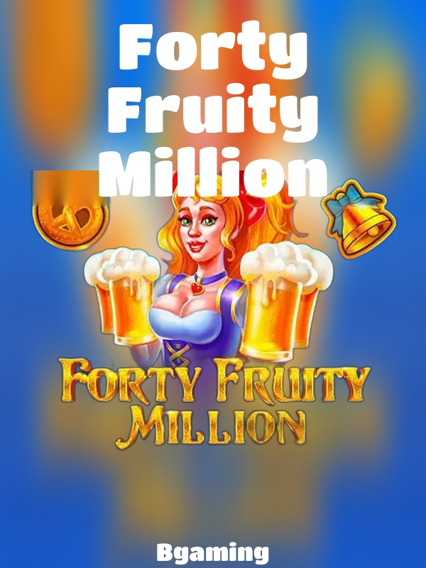 Forty Fruity Million slot Bgaming