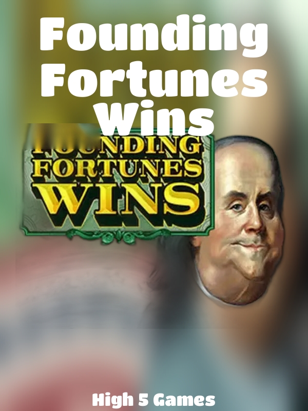 Founding Fortunes Wins slot High 5 Games