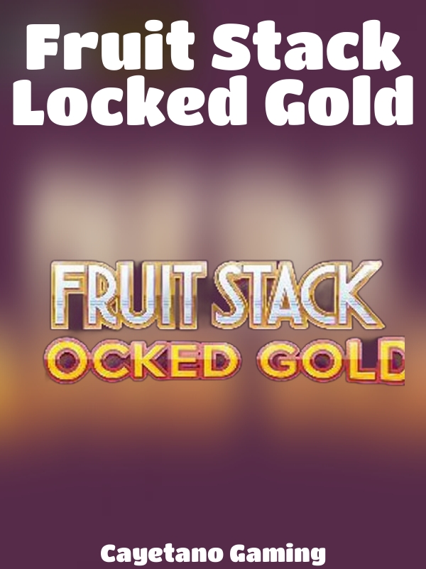 Fruit Stack Locked Gold slot Cayetano Gaming