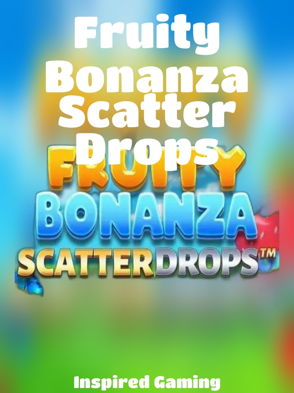 Fruity Bonanza Scatter Drops slot Inspired Gaming