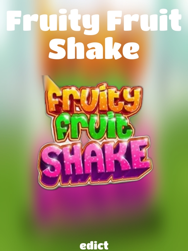 Fruity Fruit Shake slot edict