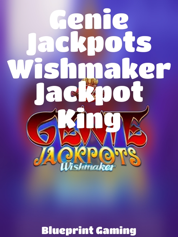 Genie Jackpots Wishmaker Jackpot King slot Blueprint Gaming