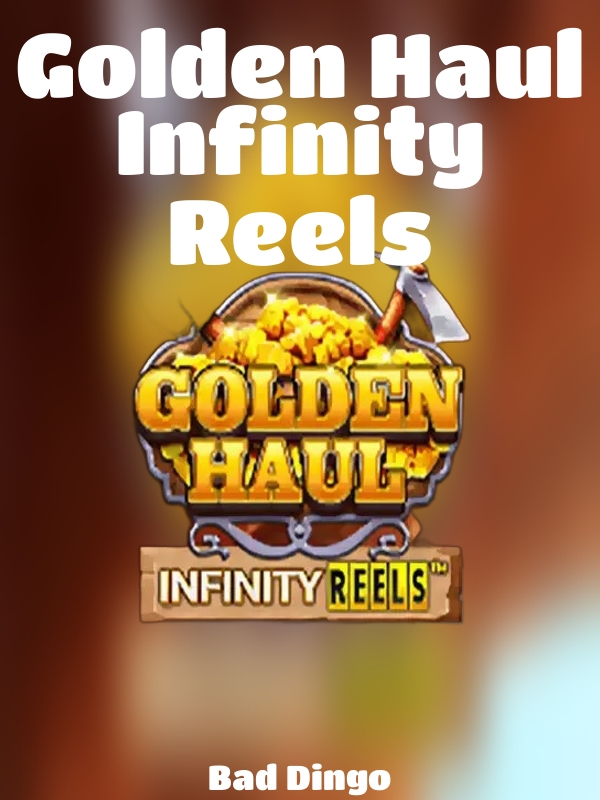 Golden Haul Infinity Reels slot Bad Dingo