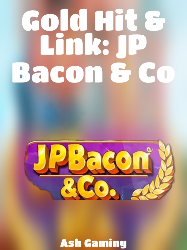 Gold Hit & Link: JP Bacon & Co slot Ash Gaming