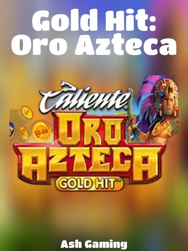 Gold Hit: Oro Azteca slot Ash Gaming