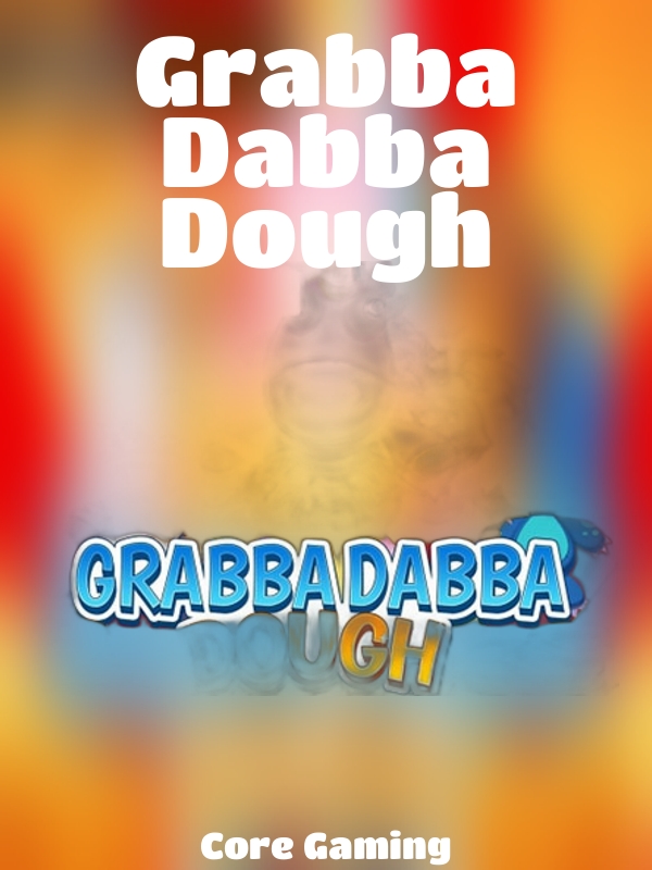 Grabba Dabba Dough slot Core Gaming