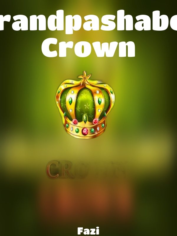 Grandpashabet Crown slot Fazi