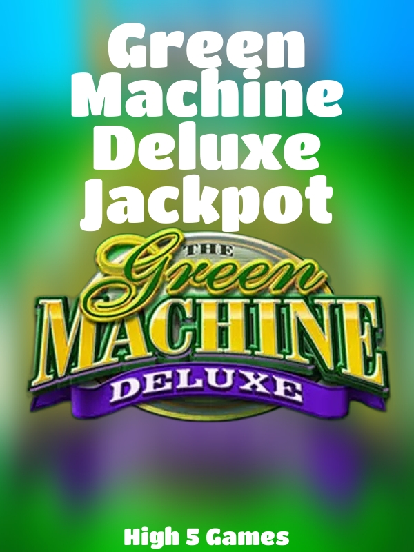 Green Machine Deluxe Jackpot slot High 5 Games