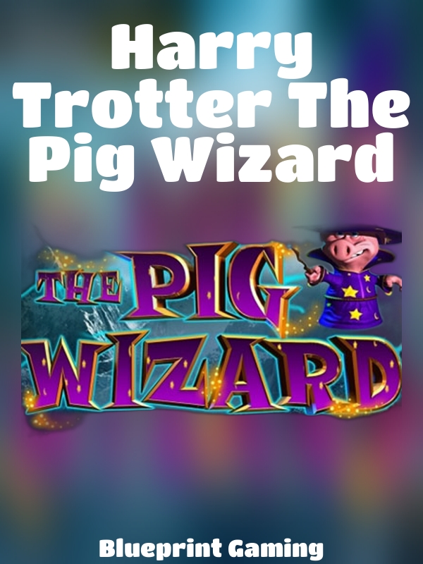 Harry Trotter The Pig Wizard slot Blueprint Gaming