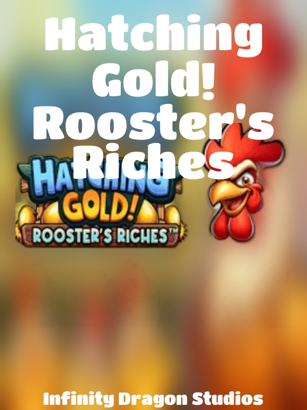 Hatching Gold! Rooster's Riches slot Infinity Dragon Studios