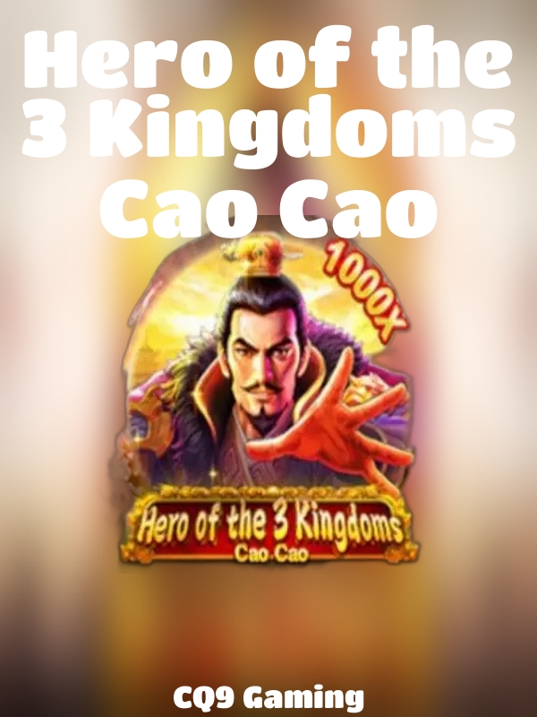 Hero of the 3 Kingdoms Cao Cao slot CQ9 Gaming