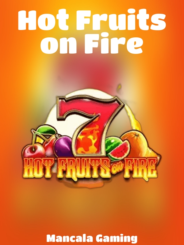 Hot Fruits on Fire slot Mancala Gaming