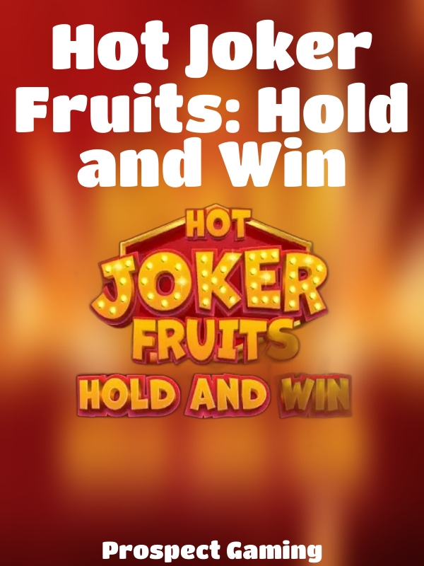 Hot Joker Fruits: Hold and Win slot Prospect Gaming