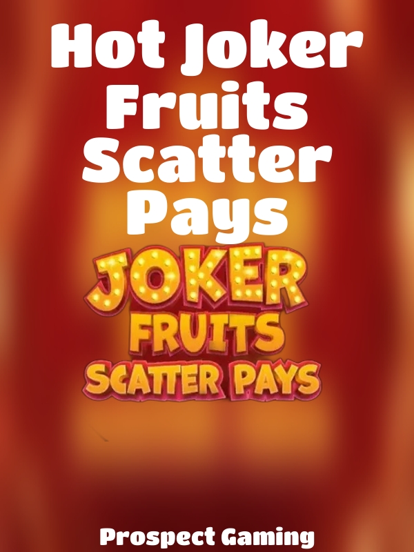 Hot Joker Fruits Scatter Pays slot Prospect Gaming