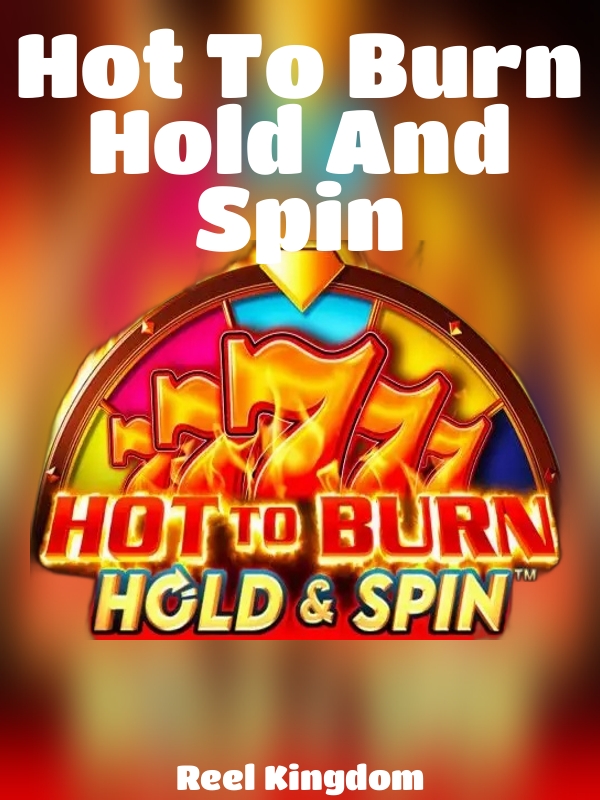 Hot To Burn Hold And Spin slot Reel Kingdom