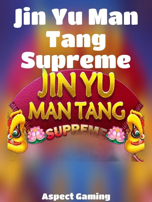 Jin Yu Man Tang Supreme slot Aspect Gaming