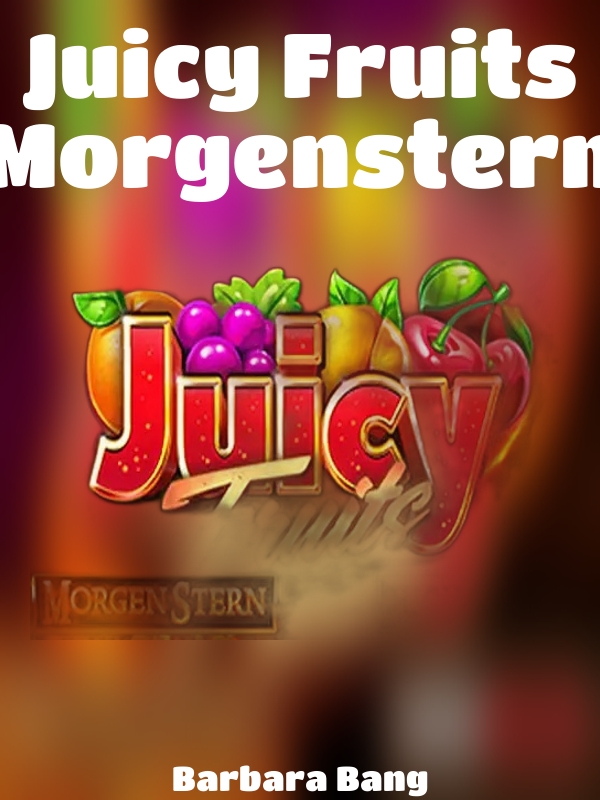 Juicy Fruits Morgenstern slot Barbara Bang