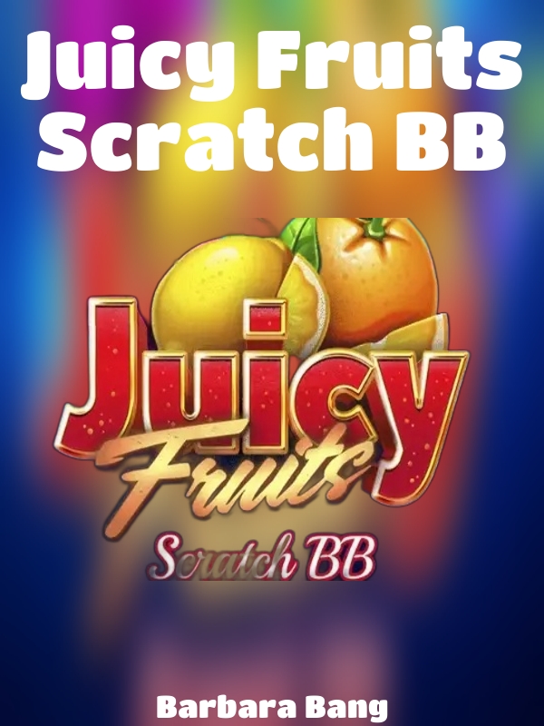 Juicy Fruits Scratch BB slot Barbara Bang