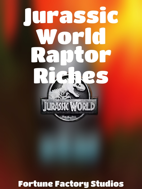 Jurassic World Raptor Riches slot Fortune Factory Studios