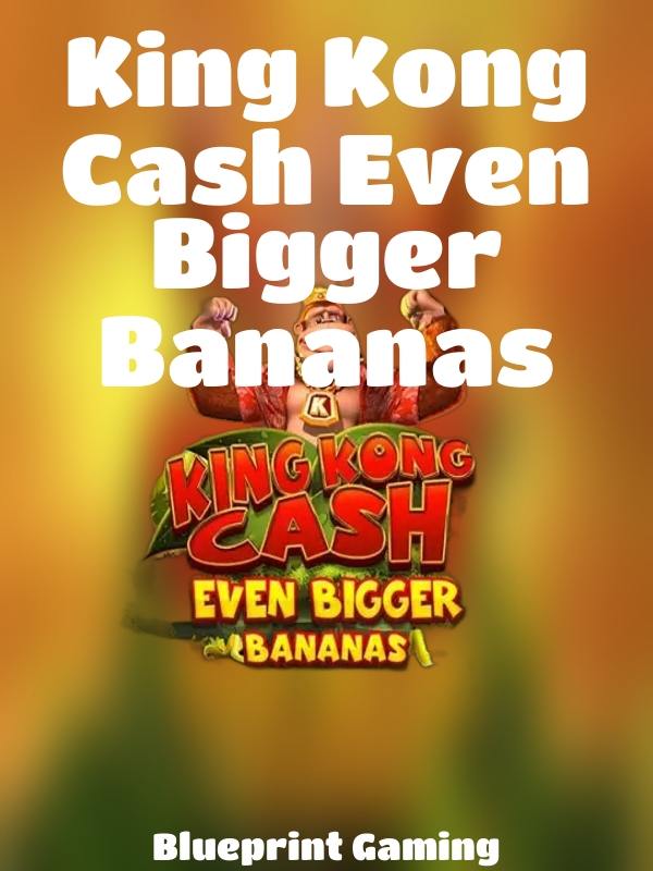 King Kong Cash Even Bigger Bananas slot Blueprint Gaming