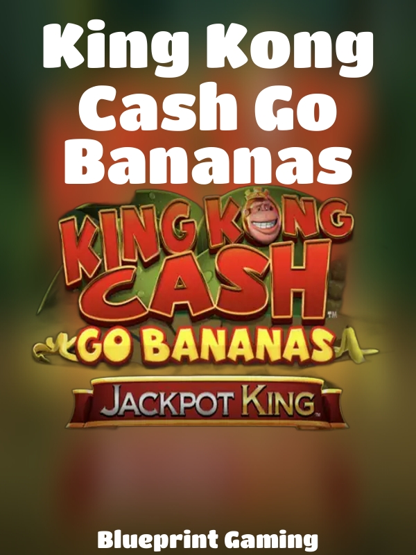 King Kong Cash Go Bananas slot Blueprint Gaming