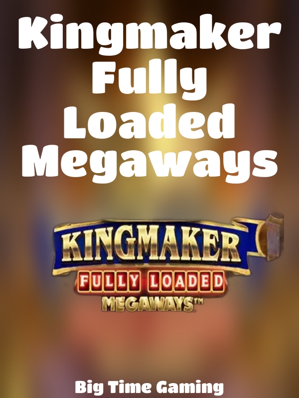 Kingmaker Fully Loaded Megaways slot Big Time Gaming