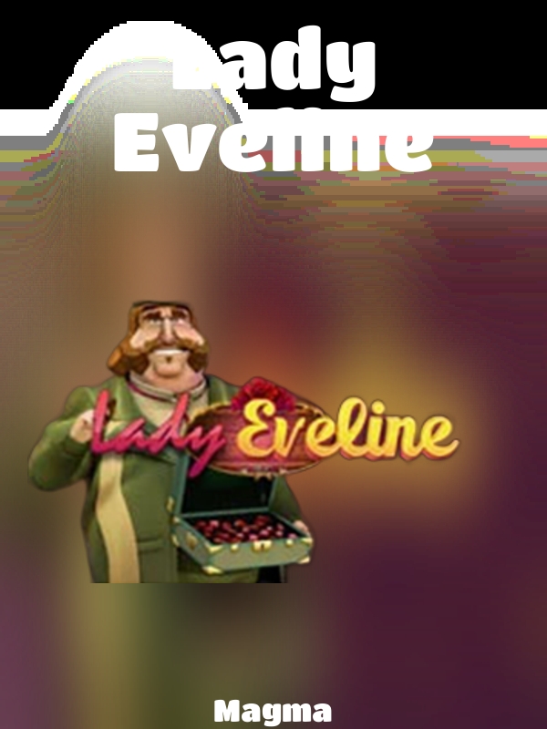 Lady Eveline slot Magma