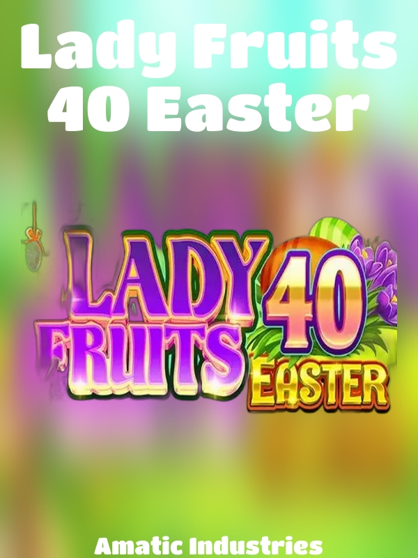 Lady Fruits 40 Easter slot Amatic Industries