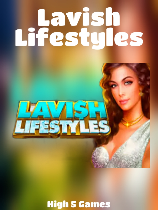 Lavish Lifestyles slot High 5 Games