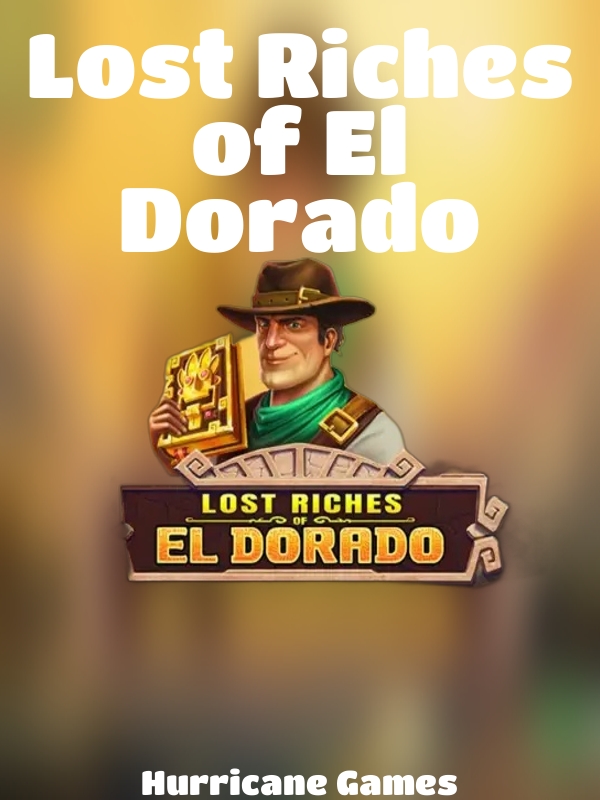 Lost Riches of El Dorado slot Hurricane Games