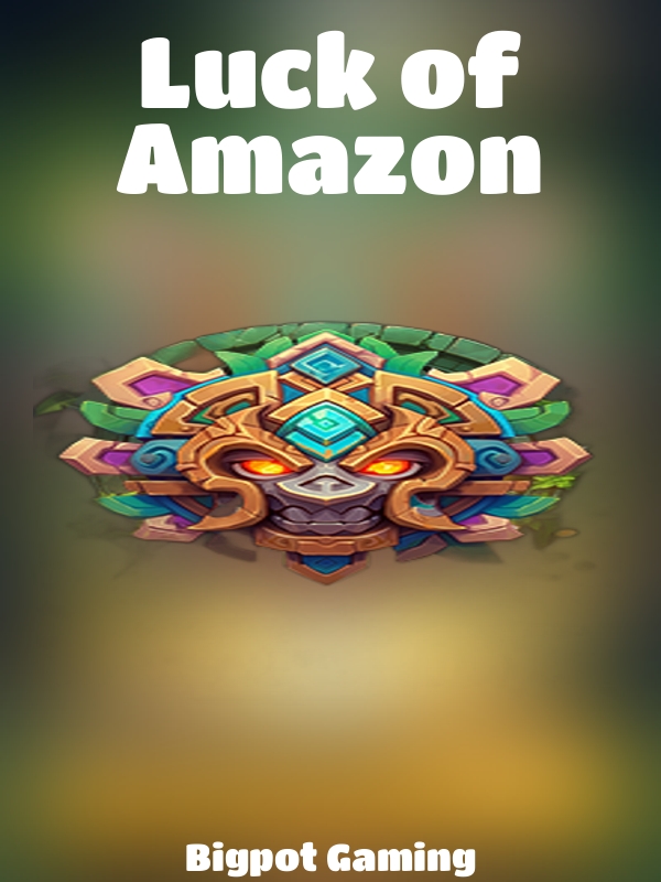 Luck of Amazon slot Bigpot Gaming