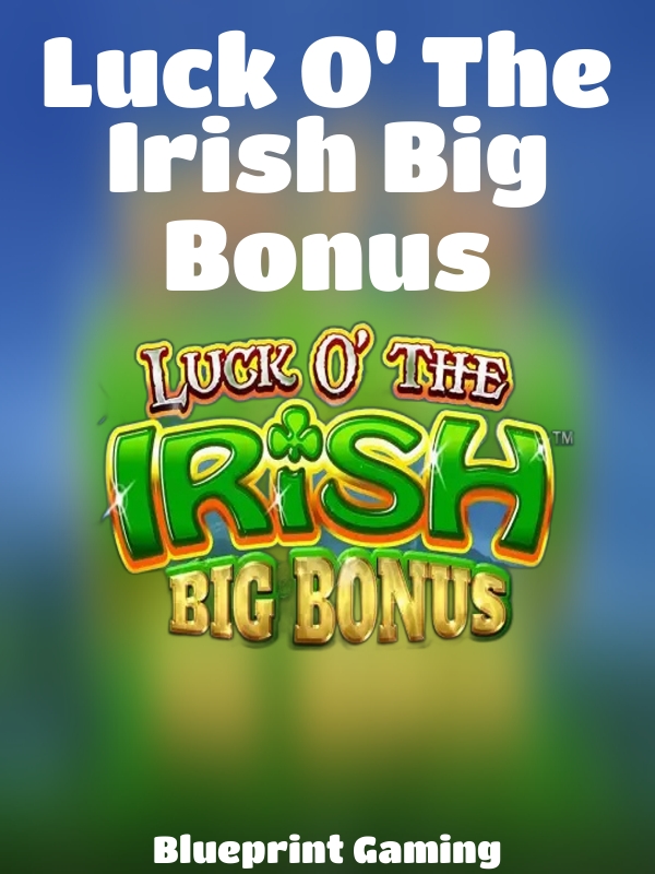 Luck O' The Irish Big Bonus slot Blueprint Gaming