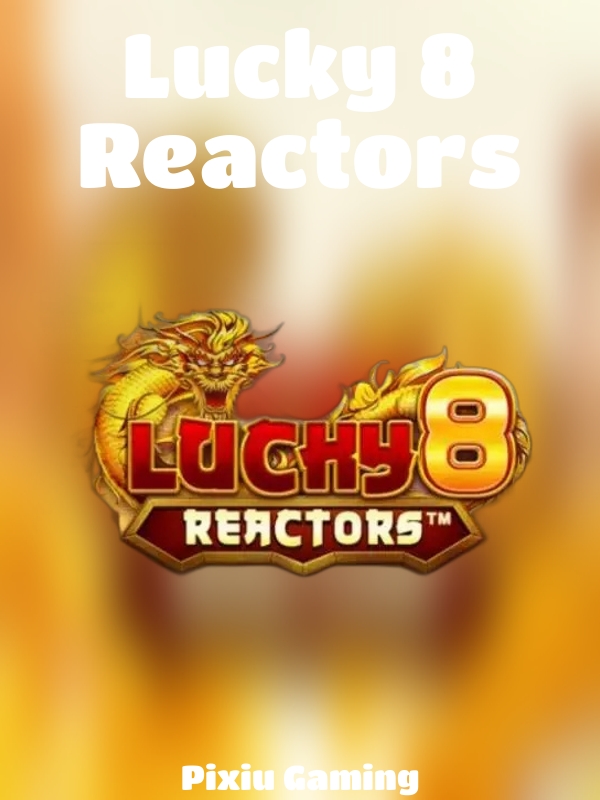 Lucky 8 Reactors slot Pixiu Gaming