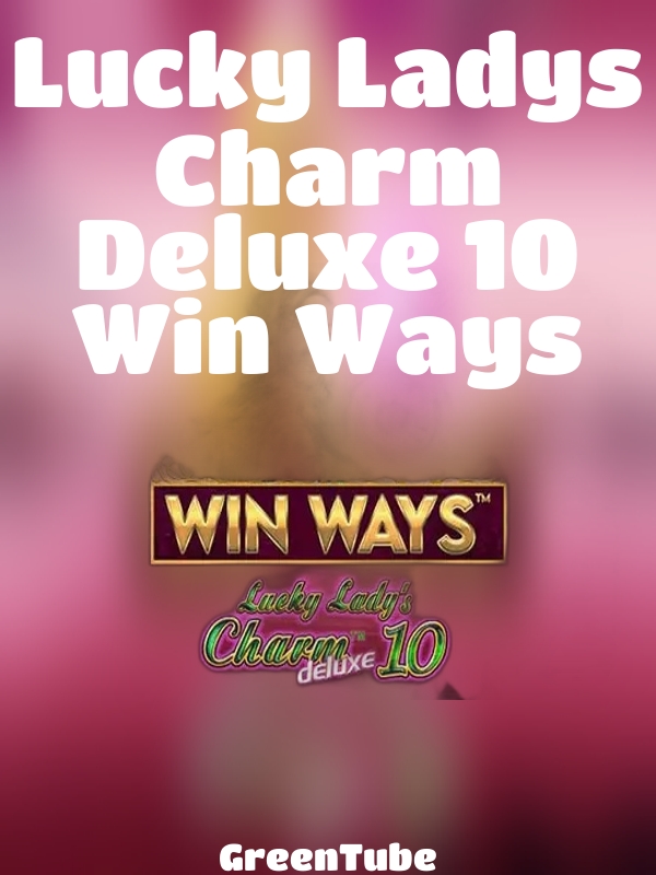 Lucky Ladys Charm Deluxe 10 Win Ways slot GreenTube