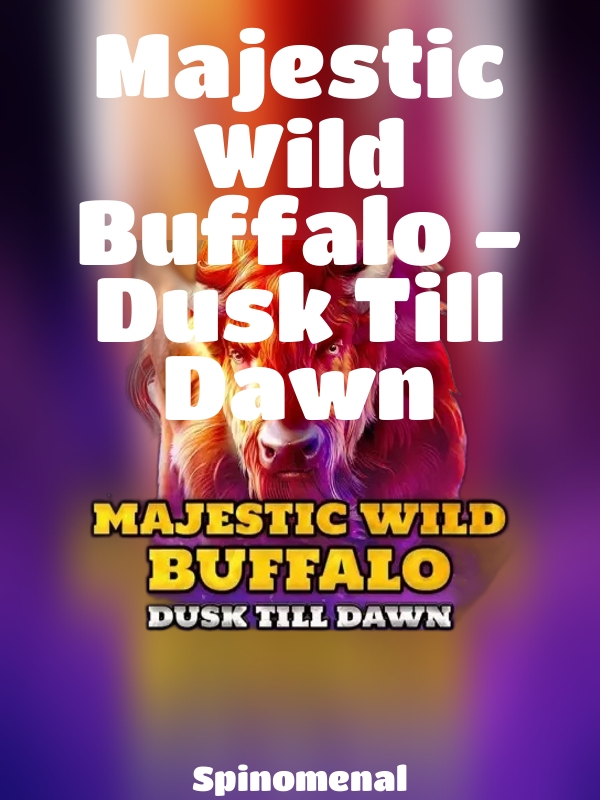 Majestic Wild Buffalo - Dusk Till Dawn slot Spinomenal