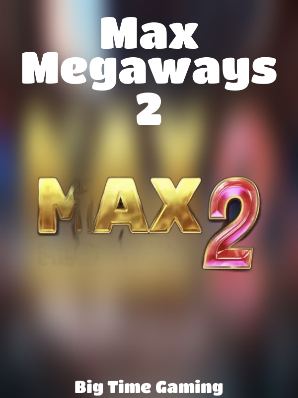 Max Megaways 2 slot Big Time Gaming