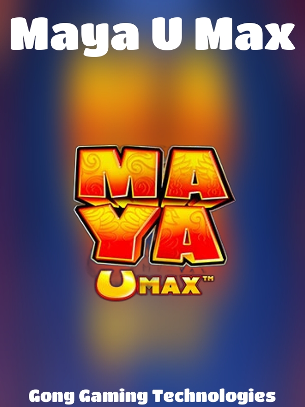 Maya U Max slot Gong Gaming Technologies