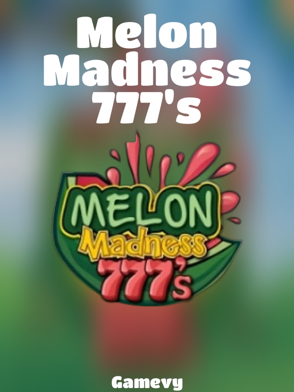 Melon Madness 777's slot Gamevy