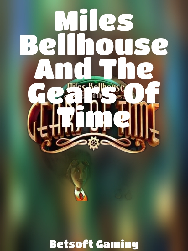 Miles Bellhouse And The Gears Of Time slot Betsoft Gaming