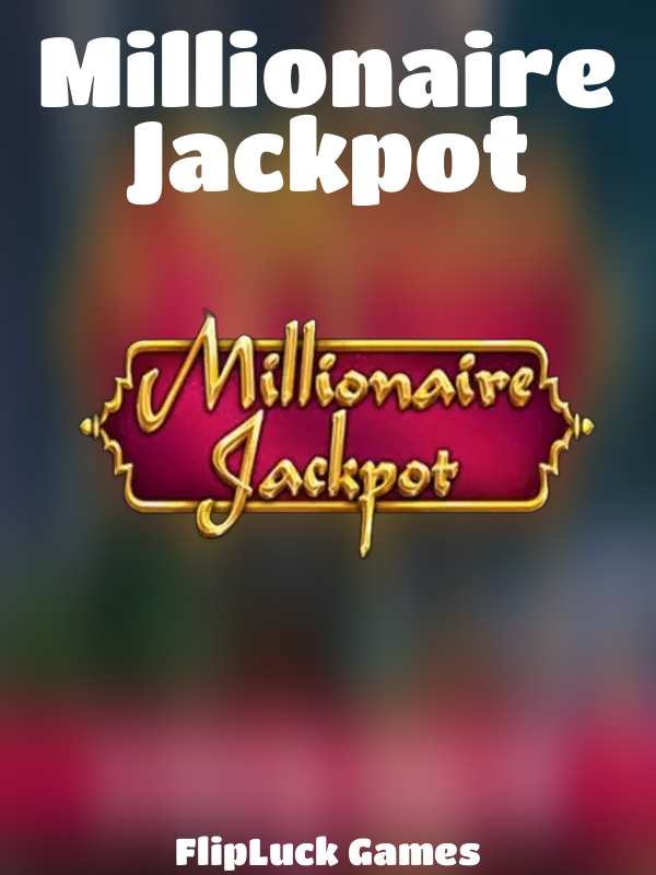 Millionaire Jackpot slot FlipLuck Games