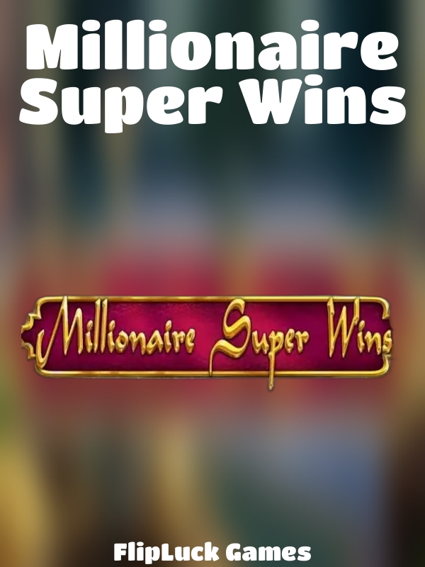 Millionaire Super Wins slot FlipLuck Games