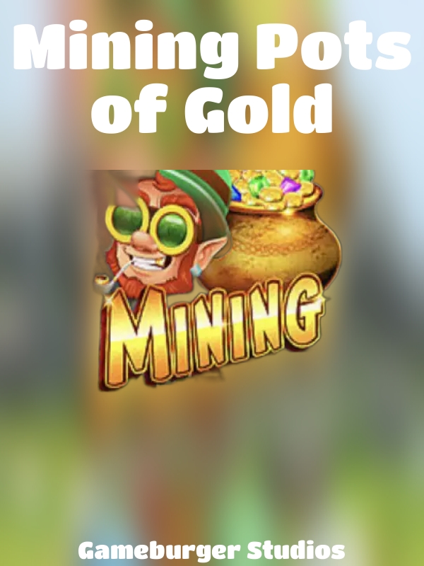 Mining Pots of Gold slot Gameburger Studios