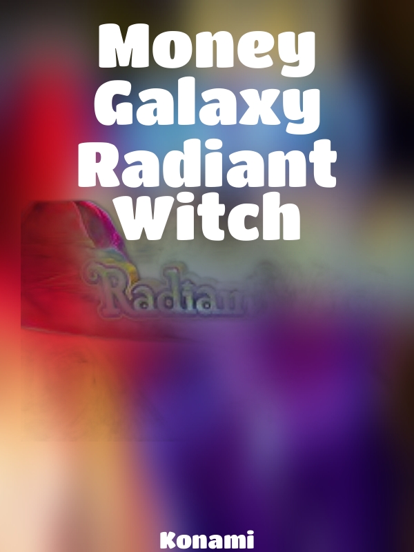 Money Galaxy Radiant Witch slot Konami